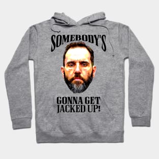 Somebody’s Gonna Get Jacked-up - Jack Smith Hoodie